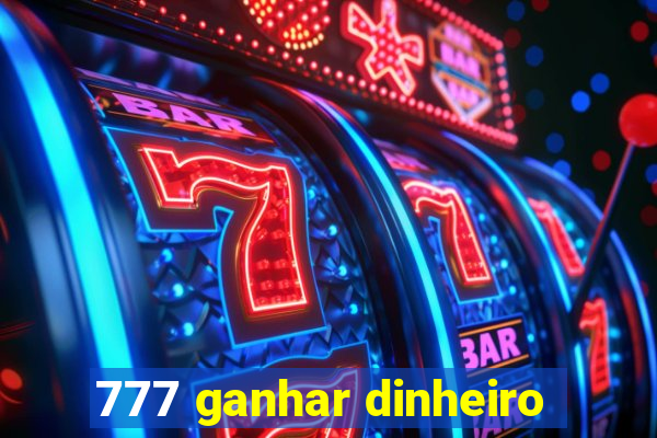 777 ganhar dinheiro